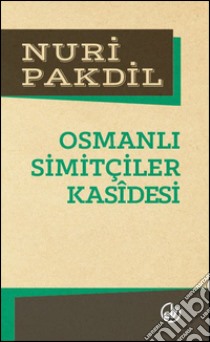 Osmanli simitçiler kasîdesi. E-book. Formato EPUB ebook di Nuri Pakdil
