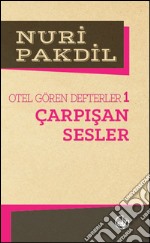 Otel Gören Defterler 1: Çarpisan Sesler. E-book. Formato EPUB ebook