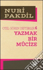 Otel Gören Defterler 6: Yazmak Bir Mûcize. E-book. Formato EPUB ebook