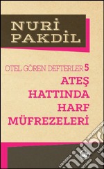 Otel Gören Defterler 5: Ates Hattinda Harf Müfrezeleri. E-book. Formato EPUB ebook