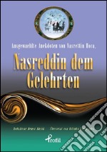 Ausgewaehlte anekdoten von Nasrettin Hoca, Nasreddin dem gelehrten. E-book. Formato EPUB ebook