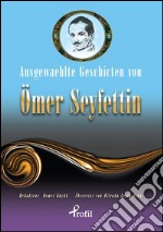 Ausgewaehlte geschicten von ömer seyfettin. E-book. Formato EPUB ebook