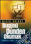 Bugünü dünden okumak. E-book. Formato EPUB ebook di Mahir Kaynak