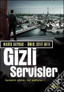 Gizli Servisler - Karanlik Odalar, Kör Noktalar. E-book. Formato EPUB ebook di Ömer Lütfi Mete