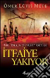 Itfaiye Yakiyor - Bir 'Derin Devlet' Geyigi . E-book. Formato EPUB ebook