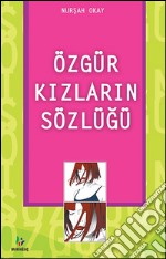 Özgür kizlarin sözlügü. E-book. Formato EPUB ebook