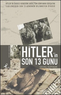 Hitler'in son 13 günü. E-book. Formato EPUB ebook di Savas Özpinar