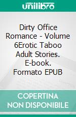 Dirty Office Romance - Volume 6Erotic Taboo Adult Stories. E-book. Formato EPUB ebook