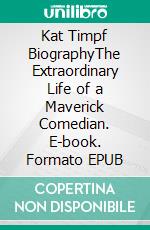 Kat Timpf BiographyThe Extraordinary Life of a Maverick Comedian. E-book. Formato EPUB ebook