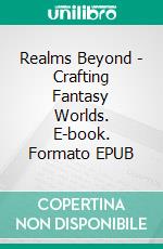 Realms Beyond - Crafting Fantasy Worlds. E-book. Formato EPUB ebook