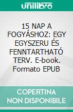 15 NAP A FOGYÁSHOZ: EGY EGYSZERU ÉS FENNTARTHATÓ TERV. E-book. Formato EPUB ebook