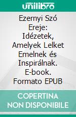 Ezernyi Szó Ereje: Idézetek, Amelyek Lelket Emelnek és Inspirálnak. E-book. Formato EPUB ebook