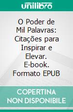 O Poder de Mil Palavras: Citações para Inspirar e Elevar. E-book. Formato EPUB ebook