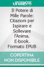 Il Potere di Mille Parole: Citazioni per Ispirare e Sollevare l’Anima. E-book. Formato EPUB ebook