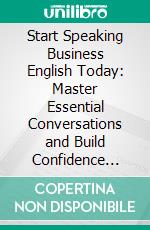 Start Speaking Business English Today: Master Essential Conversations and Build Confidence from Day One. E-book. Formato EPUB ebook