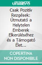 Csak Pozitív Rezgések: Útmutató a Helytelen Emberek Elkerüléséhez és a Támogató Élet Megteremtéséhez. E-book. Formato EPUB ebook