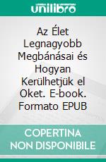 Az Élet Legnagyobb Megbánásai és Hogyan Kerülhetjük el Oket. E-book. Formato EPUB ebook
