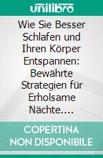 Wie Sie Besser Schlafen und Ihren Körper Entspannen: Bewährte Strategien für Erholsame Nächte. E-book. Formato EPUB ebook