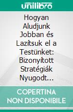 Hogyan Aludjunk Jobban és Lazítsuk el a Testünket: Bizonyított Stratégiák Nyugodt Éjszakákhoz. E-book. Formato EPUB ebook