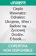 Cieplo Wewnatrz: Odnalezc Ukojenie, Wiez i Radosc na Zyciowej Drodze. E-book. Formato EPUB ebook