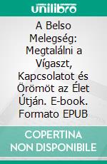 A Belso Melegség: Megtalálni a Vígaszt, Kapcsolatot és Örömöt az Élet Útján. E-book. Formato EPUB ebook