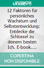 12 Faktoren für persönliches Wachstum und Selbstentwicklung: Entdecke die Schlüssel zu deinem besten Ich. E-book. Formato EPUB ebook