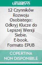 12 Czynników Rozwoju Osobistego: Odkryj Klucze do Lepszej Wersji Siebie. E-book. Formato EPUB ebook