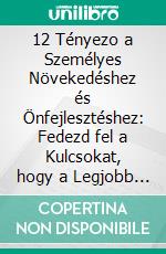 12 Tényezo a Személyes Növekedéshez és Önfejlesztéshez: Fedezd fel a Kulcsokat, hogy a Legjobb Önmagaddá Válj. E-book. Formato EPUB ebook