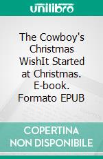 The Cowboy's Christmas WishIt Started at Christmas. E-book. Formato EPUB ebook