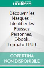 Découvrir les Masques : Identifier les Fausses Personnes. E-book. Formato EPUB ebook