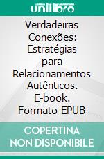 Verdadeiras Conexões: Estratégias para Relacionamentos Autênticos. E-book. Formato EPUB ebook