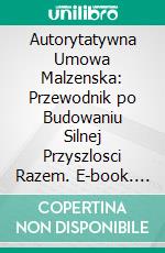 Autorytatywna Umowa Malzenska: Przewodnik po Budowaniu Silnej Przyszlosci Razem. E-book. Formato EPUB ebook