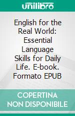 English for the Real World: Essential Language Skills for Daily Life. E-book. Formato EPUB ebook