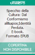Specchio della Cultura: Dal Conformismo all'Identità Perduta. E-book. Formato EPUB ebook
