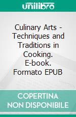Culinary Arts - Techniques and Traditions in Cooking. E-book. Formato EPUB ebook
