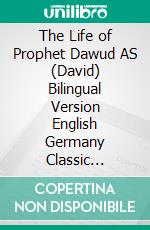 The Life of Prophet Dawud AS (David) Bilingual Version English Germany Classic Version. E-book. Formato PDF ebook di Jannah An-Nur Foundation