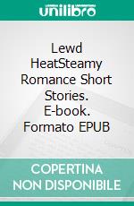 Lewd HeatSteamy Romance Short Stories. E-book. Formato EPUB ebook di Margrett Longton