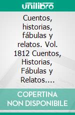 Cuentos, historias, fábulas y relatos. Vol. 1812 Cuentos, Historias, Fábulas y Relatos. Colección Increíble en Español Ilustradas a Todo Color. E-book. Formato EPUB ebook