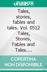 Tales, stories, fables and tales. Vol. 0512 Tales, Stories, Fables and Tales. Incredible Collection in Spanish Illustrated in Full Color.. E-book. Formato EPUB ebook