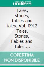 Tales, stories, fables and tales. Vol. 0912 Tales, Stories, Fables and Tales. Incredible Collection in Spanish Illustrated in Full Color.. E-book. Formato EPUB ebook