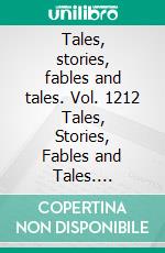 Tales, stories, fables and tales. Vol. 1212 Tales, Stories, Fables and Tales. Incredible Collection in Spanish Illustrated in Full Color.. E-book. Formato EPUB ebook