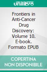 Frontiers in Anti-Cancer Drug Discovery: Volume 10. E-book. Formato EPUB ebook