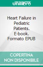 Heart Failure in Pediatric Patients. E-book. Formato EPUB ebook di Mohammad El Tahlawi