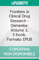 Frontiers in Clinical Drug Research - Dementia: Volume 1. E-book. Formato EPUB ebook