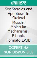 Sex Steroids and Apoptosis In Skeletal Muscle: Molecular Mechanisms. E-book. Formato EPUB ebook di Andrea A. Vasconsuelo