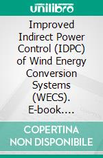 Improved Indirect Power Control (IDPC) of Wind Energy Conversion Systems (WECS). E-book. Formato EPUB ebook