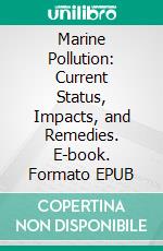 Marine Pollution: Current Status, Impacts, and Remedies. E-book. Formato EPUB ebook