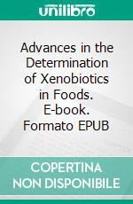 Advances in the Determination of Xenobiotics in Foods. E-book. Formato EPUB ebook