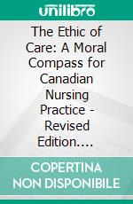 The Ethic of Care: A Moral Compass for Canadian Nursing Practice - Revised Edition. E-book. Formato EPUB ebook di Kathleen Stephany