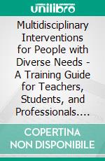 Multidisciplinary Interventions for People with Diverse Needs - A Training Guide for Teachers, Students, and Professionals. E-book. Formato EPUB ebook